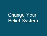 Change Your Belief System