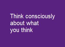 Think consiously