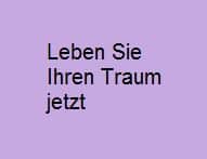 Traum jetzt leben