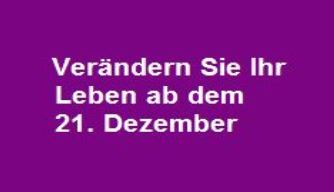 Verändern Sie Ihr Leben ab dem 21. Dezember