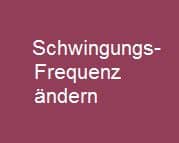 Schwingungsfrequenz änadern